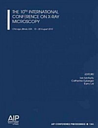 The 10th International Conference on X-Ray Microscopy: Chicago, Illinios, USA, 15-20 August 2010 (Paperback)