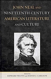 John Neal and Nineteenth-Century American Literature and Culture (Hardcover)