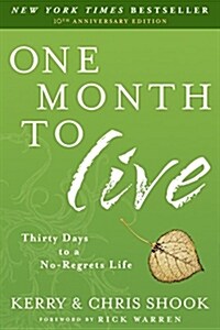 One Month to Live: Thirty Days to a No-Regrets Life (Paperback)