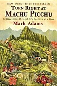 [중고] Turn Right at Machu Picchu: Rediscovering the Lost City One Step at a Time (Paperback)