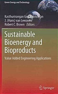 Sustainable Bioenergy and Bioproducts : Value Added Engineering Applications (Hardcover, 2012)