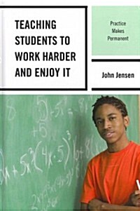 Teaching Students to Work Harder and Enjoy It: Practice Makes Permanent (Hardcover)