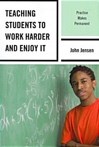 Teaching Students to Work Harder and Enjoy It: Practice Makes Permanent (Paperback)