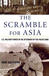 The Scramble for Asia: U.S. Military Power in the Aftermath of the Pacific War (Paperback)