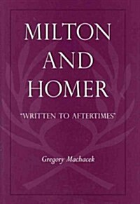 Milton and Homer: Written to Aftertimes (Hardcover)