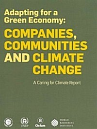 Adapting for a Green Economy: Companies, Communities and Climate Change: A Caring for Climate Report (Paperback)