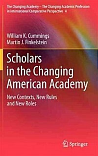 Scholars in the Changing American Academy: New Contexts, New Rules and New Roles (Hardcover)