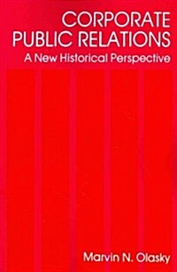 Corporate Public Relations : A New Historical Perspective (Paperback)