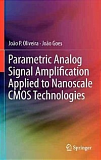 Parametric Analog Signal Amplification Applied to Nanoscale CMOS Technologies (Hardcover, 2012)