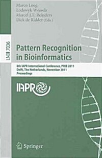 Pattern Recognition in Bioinformatics: 6th IAPR International Conference, PRIB 2011 Delft, The Netherlands, November 2-4, 2011 Proceedings (Paperback)