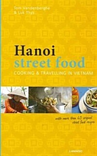 Hanoi Street Food: Cooking & Travelling in Vietnam (Paperback)