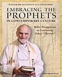 Embracing the Prophets in Contemporary Culture Participants Workbook: Walter Brueggemann on Confronting Todays pharaohs (Paperback)