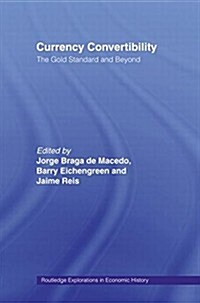 Currency Convertibility : The Gold Standard and Beyond (Paperback)