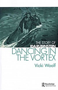 Dancing in the Vortex : The Story of Ida Rubinstein (Paperback)