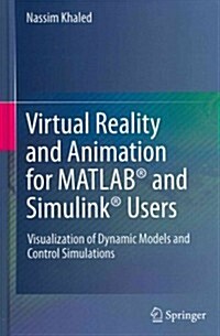 Virtual Reality and Animation for MATLAB (R) and Simulink (R) Users : Visualization of Dynamic Models and Control Simulations (Hardcover, 2012)