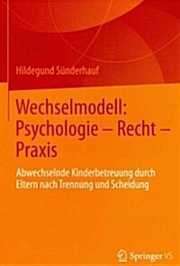 Wechselmodell: Psychologie - Recht - Praxis: Abwechselnde Kinderbetreuung Durch Eltern Nach Trennung Und Scheidung (Paperback, 2013)