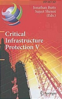 Critical Infrastructure Protection V: 5th IFIP WG 11.10 International Conference on Critical Infrastructure Protection, ICCIP 2011, Hanover, NH, USA, (Hardcover)