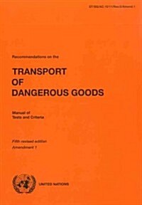 Recommendations on the Transport of Dangerous Goods: Manual of Tests and Criteria (Paperback, 5, Amendment 1 of)