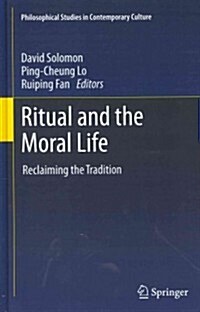 Ritual and the Moral Life: Reclaiming the Tradition (Hardcover, 2012)