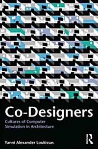 Co-Designers : Cultures of Computer Simulation in Architecture (Paperback)