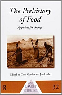 The Prehistory of Food : Appetites for Change (Paperback)