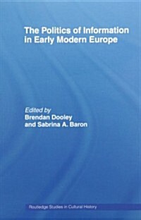 The Politics of Information in Early Modern Europe (Paperback)