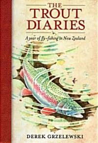 The Trout Diaries: A Year of Fly-Fishing in New Zealand (Paperback)