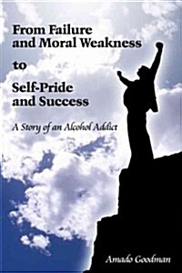 From Failure and Moral Weakness to Self-Pride and Success (Paperback)