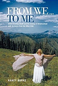From We ... to Me: Understanding Death and the Ending of Relationships with Guidance from the Other Side (Hardcover)