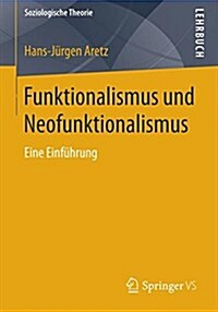 Funktionalismus Und Neofunktionalismus: Eine Einfuhrung (Paperback, 1. Aufl. 2018)