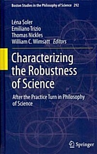 Characterizing the Robustness of Science: After the Practice Turn in Philosophy of Science (Hardcover, 2012)