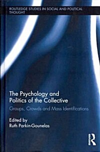 The Psychology and Politics of the Collective : Groups, Crowds and Mass Identifications (Hardcover)