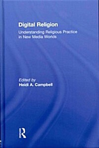 Digital Religion : Understanding Religious Practice in New Media Worlds (Hardcover)