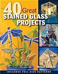 40 Great Stained Glass Projects [With Pattern(s)] (Paperback)
