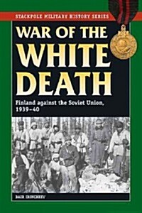 War of the White Death: Finland Against the Soviet Union, 1939-40 (Paperback)