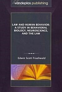 Law and Human Behavior: A Study in Behavioral Biology, Neuroscience, and the Law (Paperback)