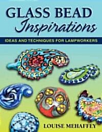 Glass Bead Inspirations: Ideas and Techniques for Lampworkers (Paperback)