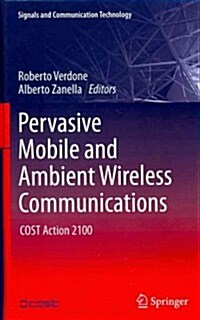 Pervasive Mobile and Ambient Wireless Communications : COST Action 2100 (Hardcover, 2012 ed.)