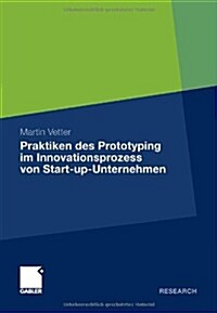 Praktiken Des Prototyping Im Innovationsprozess Von Start-Up-Unternehmen (Paperback, 2011)