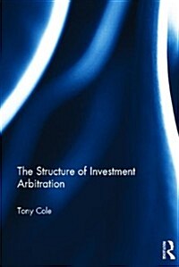 The Structure of Investment Arbitration (Hardcover)
