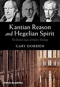 Kantian Reason and Hegelian Spirit: The Idealistic Logic of Modern Theology (Hardcover, 5)