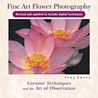 Fine Art Flower Photography: Creative Techniques and the Art of Observation (Paperback, 2, Revised, Update)