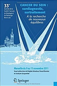 Cancer Du Sein: Surdiagnostic, Surtraitement. a la Recherche de Nouveaux Equilibres: 33es Journees de La Societe Francaise de Senologie Et Pathologie (Paperback, 2012)