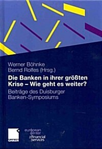 Die Banken in Ihrer Gr秤ten Krise - Wie Geht Es Weiter?: Beitr?e Des Duisburger Banken-Symposiums (Hardcover, 2012)