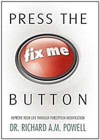 Press the Fix Me Button: Improve Your Life Through Perception Modification (Hardcover)