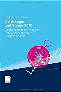 Geldanlage Und Steuer 2012: Geldanlage in Schwierigem Fahrwasser Meistern. Steuern Sparen. (Hardcover, 2012)