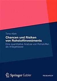 Chancen Und Risiken Von Rohstoffinvestments: Eine Quantitative Analyse Von Rohstoffen ALS Anlageklasse (Paperback, 2012)