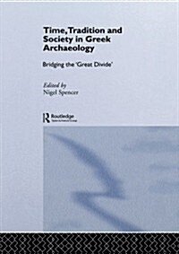 Time, Tradition and Society in Greek Archaeology : Bridging the Great Divide (Paperback)