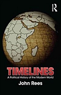 Timelines : A Political History of the Modern World (Paperback)