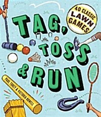 Tag, Toss & Run: 40 Classic Lawn Games (Paperback)